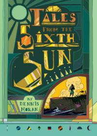 Tales From The Sixth Sun | Сказания Шестого Солнца